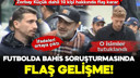 Futbolda bahis soruşturmasında flaş gelişme!