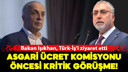 Asgari ücret komisyonu öncesi kritik görüşme!