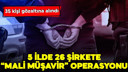 26 şirkete 'mali müşavir' operasyonu!