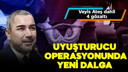 Ünlülere uyuşturucu operasyonunda yeni dalga!