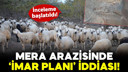 Mera arazisinde "imar planı" iddiası!