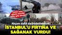 İstanbul'da fırtına ve sağanak şiddetlendi!