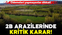 2B arazileri için kritik karar verildi!