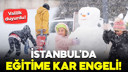 İstanbul'da okullar tatil edildi