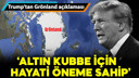 Trump'tan Grönland açıklaması!