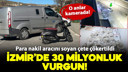 İzmir'de 30 milyonluk vurgun! O anlar kamerada