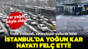 İstanbul'da kar yağışı trafiği kilitledi!