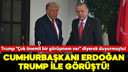 Cumhurbaşkanı Erdoğan, Trump ile görüştü!