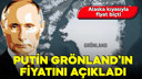 Putin, Grönland için rakam verdi