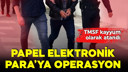 Papel Elektronik Para'ya operasyon