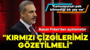 Bakan Fidan: Kırmızı çizgilerimiz gözetilmeli!