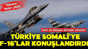 Somali'ye F-16'lar konuşlandırıldı