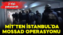 MİT’ten İsrail istihbaratına operasyon!