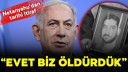 Netanyahu'dan itiraf! O suikastı İsrail işlemiş