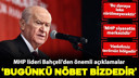MHP lideri Bahçeli: "Bugünkü nöbet bizdedir"