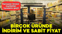Birçok üründe indirim ve sabit fiyat