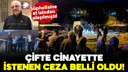 Çifte cinayette istenen ceza belli oldu!