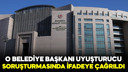 Çeşme Belediye Başkanı Denizli ifadeye çağırıldı