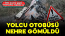 Ülke alarma geçti! Yolcu otobüsü nehre uçtu