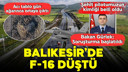 Balıkesir’de F-16 düştü, 1 pilotumuz şehit oldu..