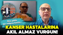 Kanser hastalarına akıl almaz vurgun...