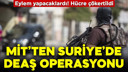 MİT'ten Suriye'de DEAŞ operasyonu!