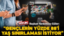 "Gençlerin yüzde 88'i yaş sınırlaması istiyor"