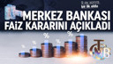 Merkez Bankası faiz kararını açıkladı