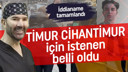 Timur Cihantimur için istenen ceza belli oldu