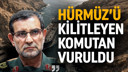 Hürmüz'ü kilitleyen komutan öldürüldü!