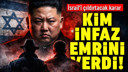 Kim'den İsrail'i çıldırtacak karar