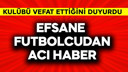 Efsane futbolcudan acı haber!