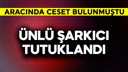 Ünlü şarkıcı tutuklandı