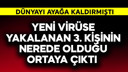 Virüse yakalanan 3. kişi oraydaymış