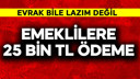 Emeklilere 25 bin TL ödeme!