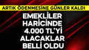 Emekliler haricinde 4.000 TL'yi alacaklar
