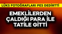 Emeklilerden çaldığı para ile tatile gitti