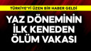 Yaz döneminin ilk keneden ölüm vakası geldi
