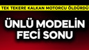 Ünlü kadın modelin feci sonu!