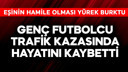 Genç futbolcu trafik kazasında hayatını kaybetti!