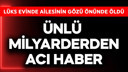 Ünlü milyarderden acı haber