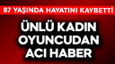 Ünlü kadın oyuncu hayatını kaybetti