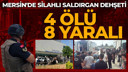 Mersin'de silahlı saldırgan dehşet saçtı