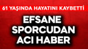 Efsane sporcudan acı haber!