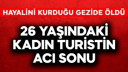 Hayalini kurduğu gezide öldü