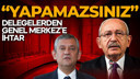 Delegeler Genel Merkez’e ihtar çekti