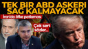 “Tek bir Amerikan askeri bile sağ dönemez”