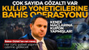 Futbolda yasa dışı bahis operasyonu