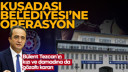 Kuşadası Belediyesi'ne operasyonunda gözaltılar