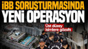 İBB soruşturmasında yeni operasyon
